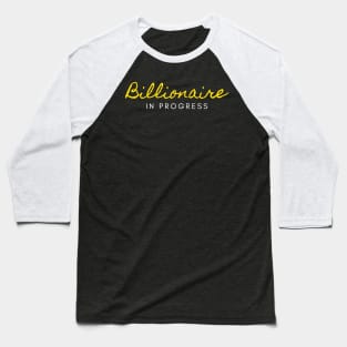 Billionaire in Progress Baseball T-Shirt